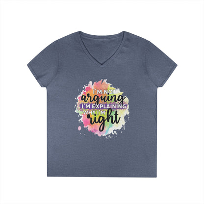 I'm Not Arguing I'm Explaining Why I'm Right V-Neck T-Shirt