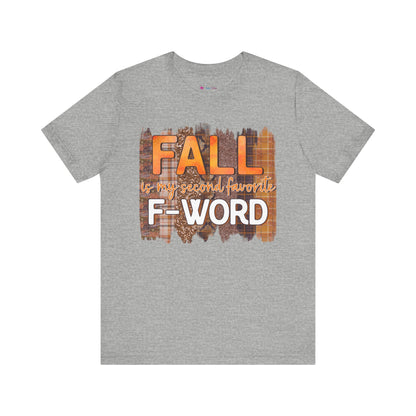 Funny Quote T-Shirt - Unisex Tee - FALL is my second favourite F-Word