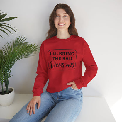 Funny Quote Unisex Sweatshirt - I'll Bring the Bad Decisions