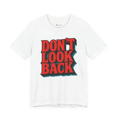 DONT LOOK BACK Tee — Motivational Graphic T-Shirt