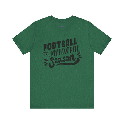 Football Is My Favorite Season T-Shirt - Lots of Colors