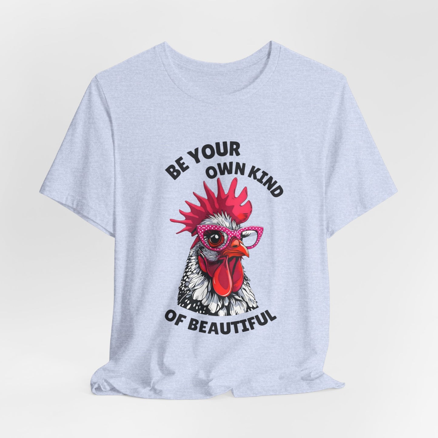 Be Your Own Kind Of Beautiful Chicken T-Shirt