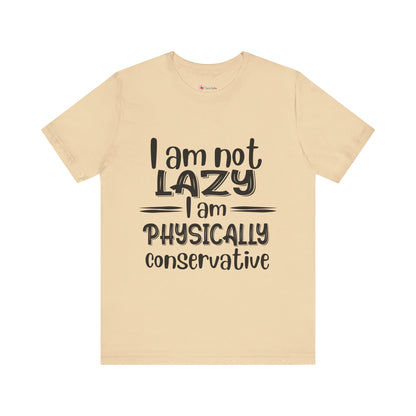 I'm no LAZY just physically conservative! T-Shirt Unisex