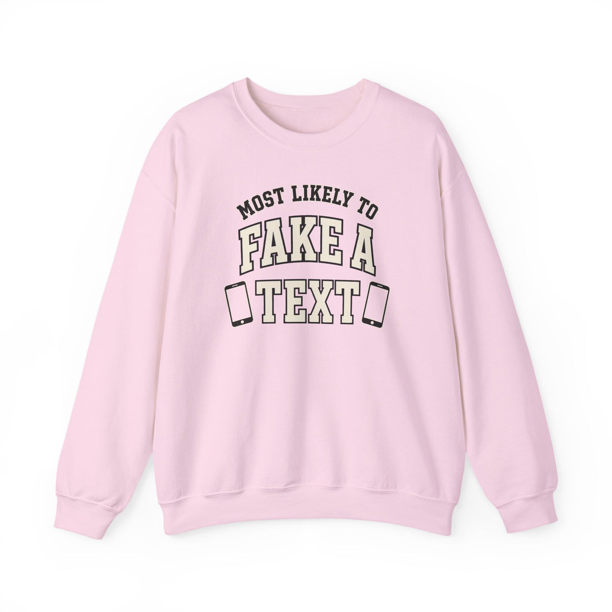 Most Likely To Fake A Text Sweatshirt - Funny Crewneck