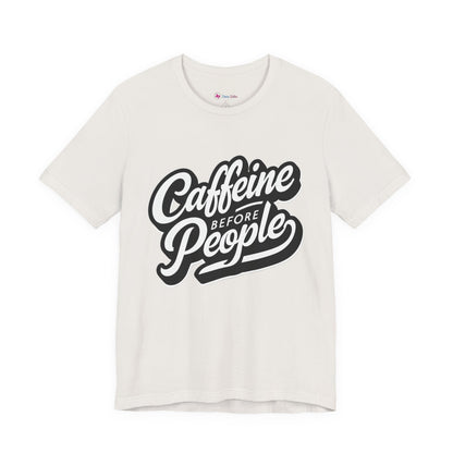 Caffeine Before People T-Shirt | Coffee Lover Tee