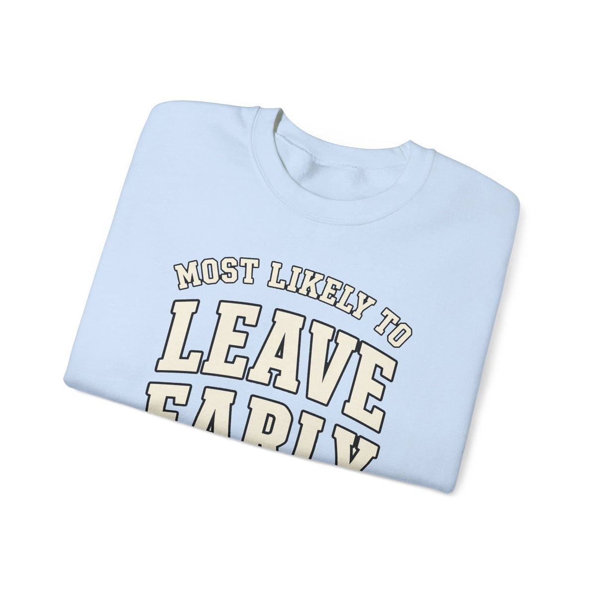 Most Likely To Leave Early Sweatshirt - Funny Crewneck
