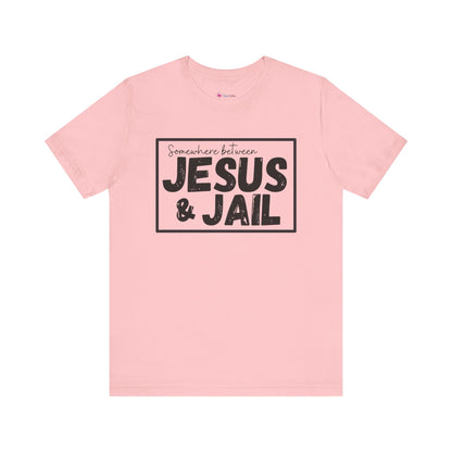 Somewhere Between Jesus and Jail Unisex Tee