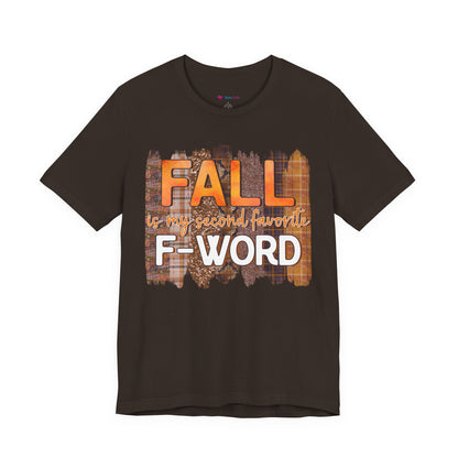 Funny Quote T-Shirt - Unisex Tee - FALL is my second favourite F-Word