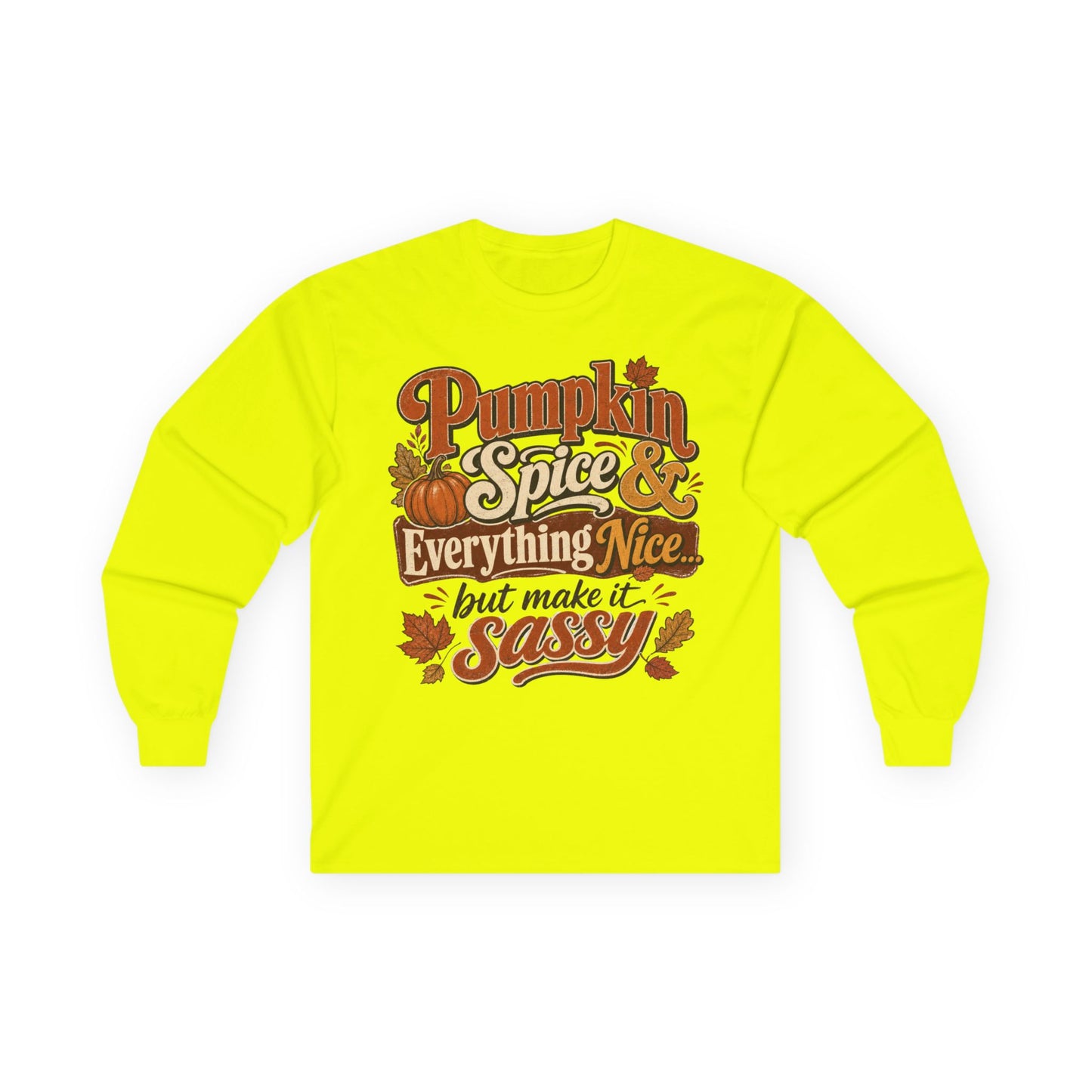 Pumpkin Spice & Everything Nice… But Make It Sassy Long Sleeve T- Shirt