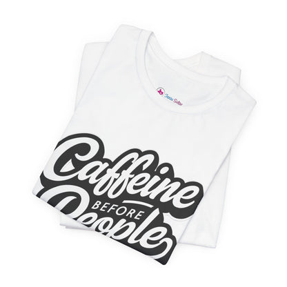 Caffeine Before People T-Shirt | Coffee Lover Tee