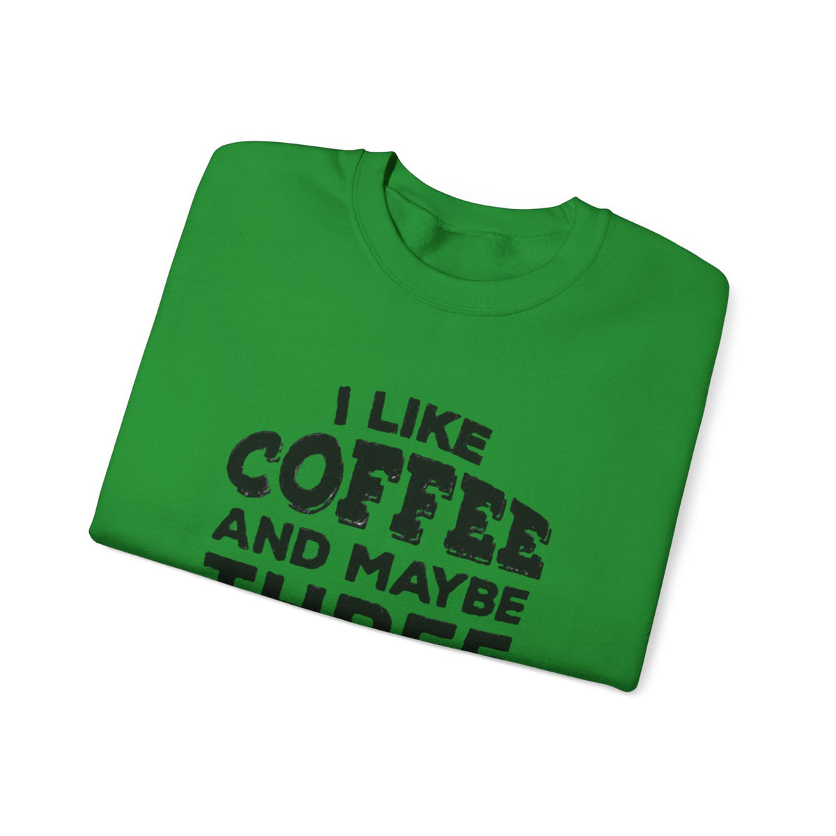 Coffee Lover Sweatshirt - I Like Coffee And Maybe Three People Sweatshirt