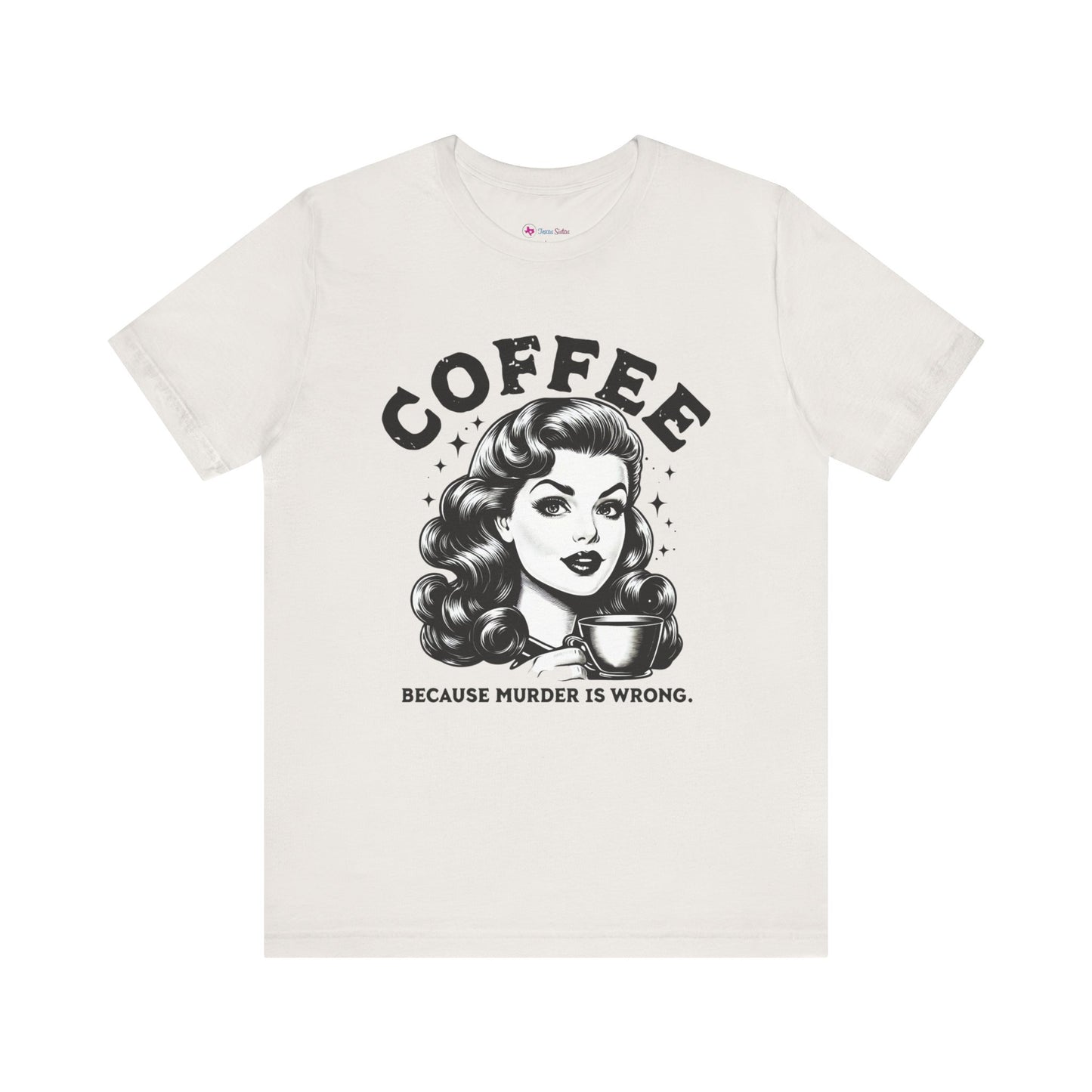 COFFEE Because Murder Is Wrong Graphic Funny T-Shirt