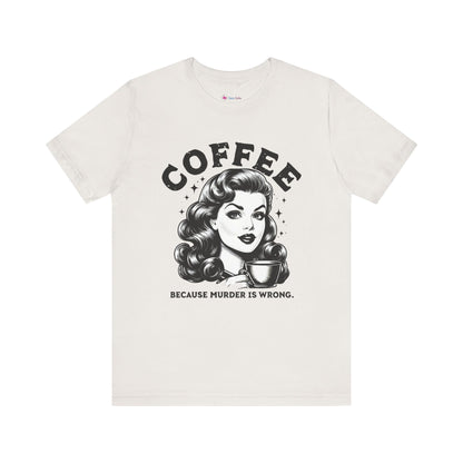 COFFEE Because Murder Is Wrong Graphic Funny T-Shirt