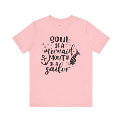 Soul of a Mermaid mouth of a Sailor T-Shirt - Lots of colors