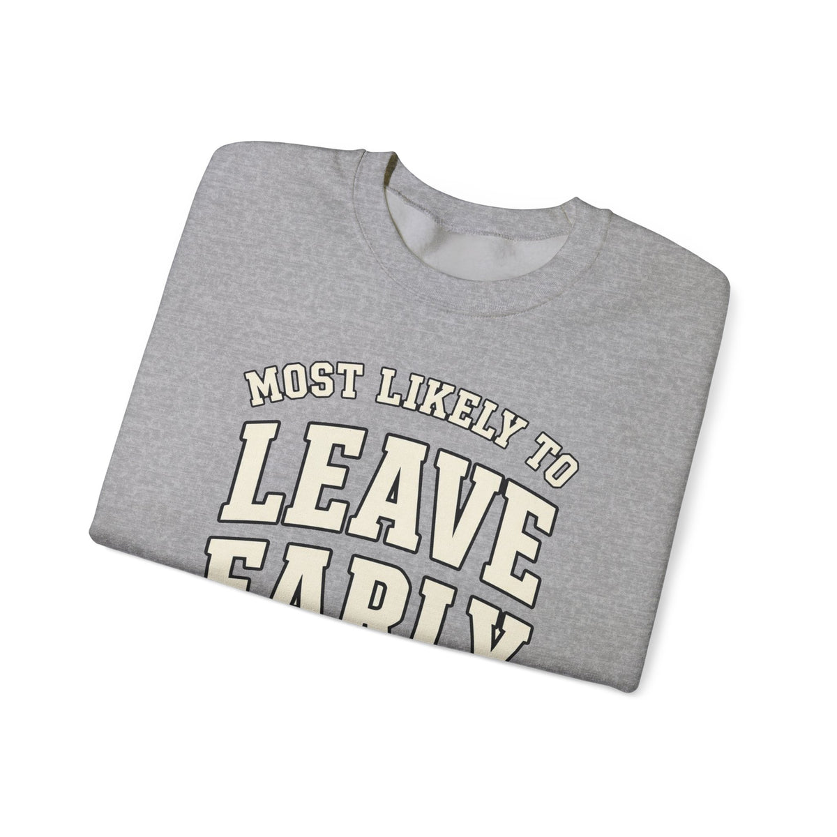 Most Likely To Leave Early Sweatshirt - Funny Crewneck