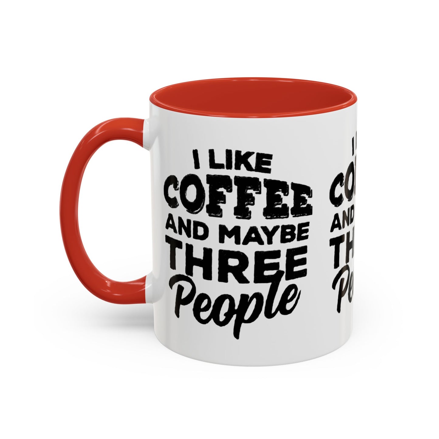 I Like Coffee and Maybe Three People Coffee Mug - Lot's of Colors