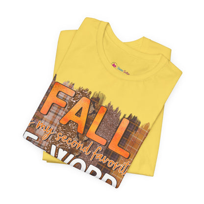Funny Quote T-Shirt - Unisex Tee - FALL is my second favourite F-Word