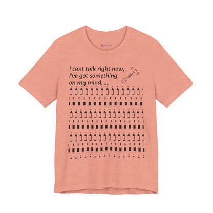 I can't talk right now I've got something on my mind WINE T-Shirt