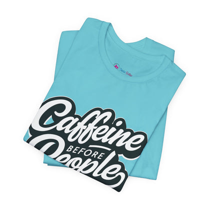 Caffeine Before People T-Shirt | Coffee Lover Tee