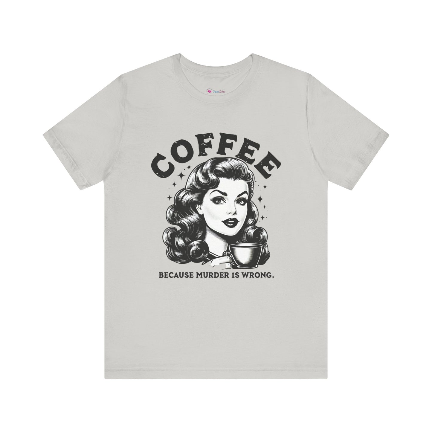 COFFEE Because Murder Is Wrong Graphic Funny T-Shirt