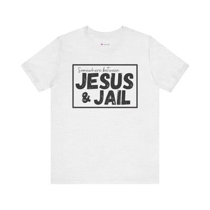 Somewhere Between Jesus and Jail Unisex Tee