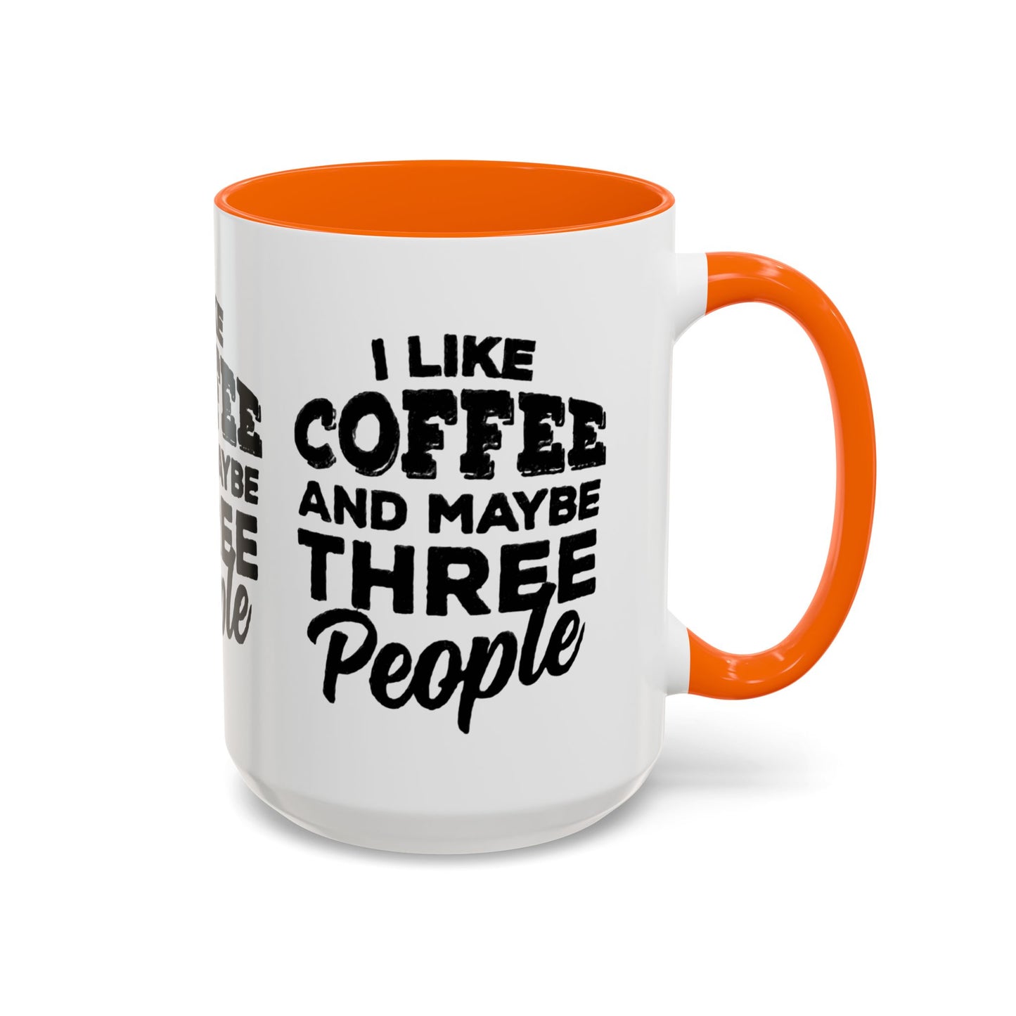 I Like Coffee and Maybe Three People Coffee Mug - Lot's of Colors