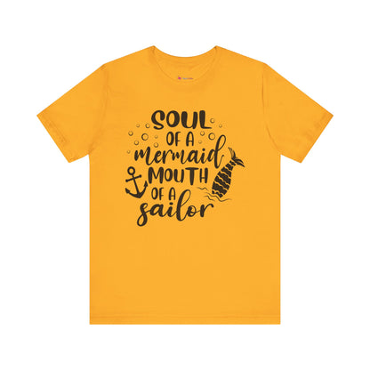 Soul of a Mermaid mouth of a Sailor T-Shirt - Lots of colors