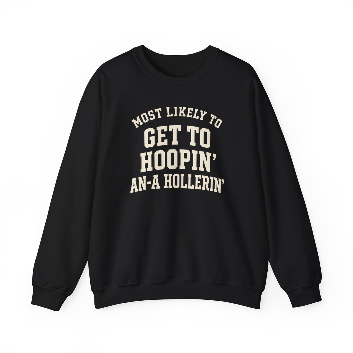 Most Likely To Get To Hoopin' An-A Hollerin' Sweatshirt - Funny Crewneck