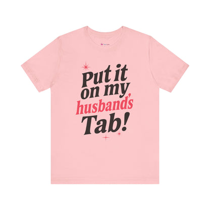 Put it on MY HUSBAND'S TAB T-SHIRT