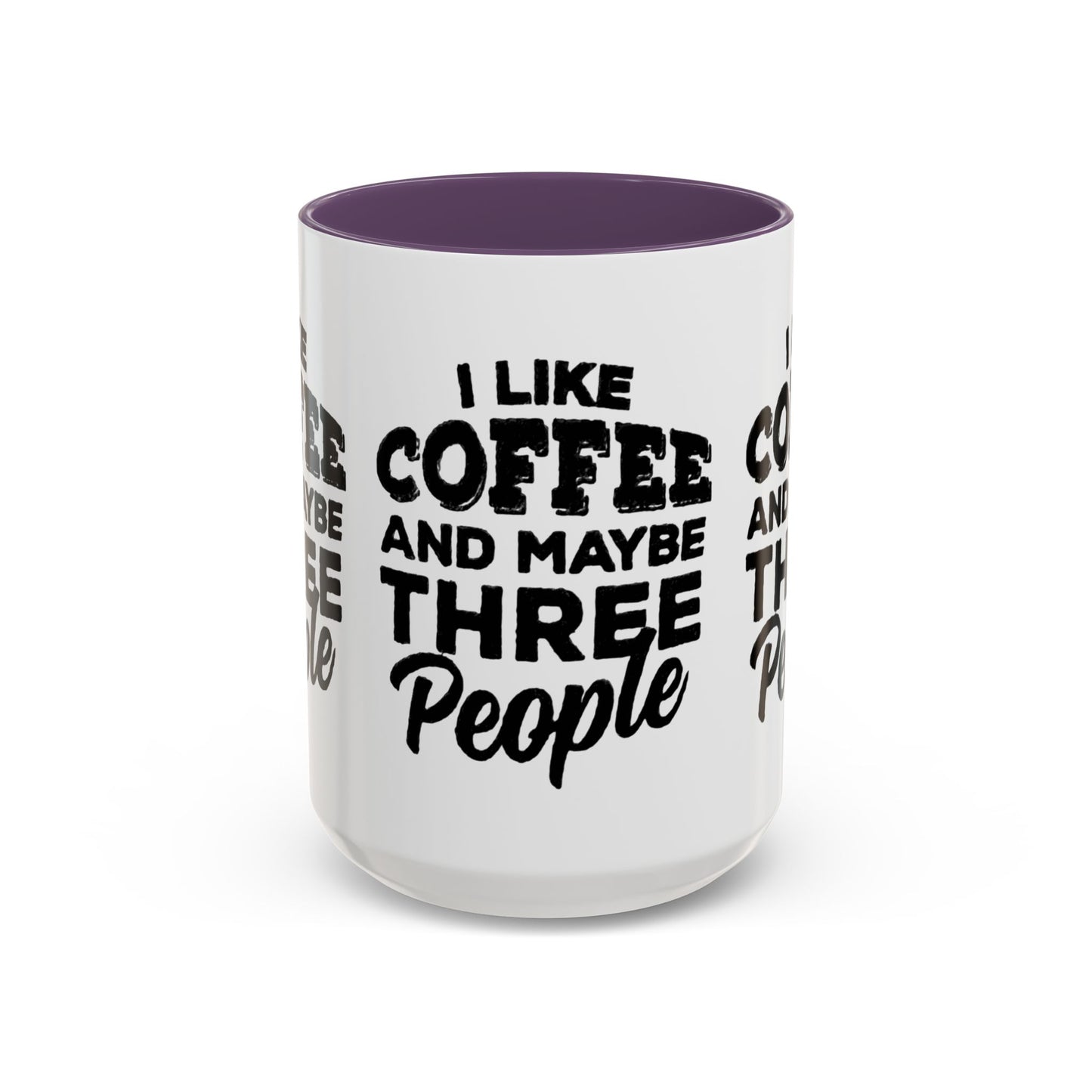 I Like Coffee and Maybe Three People Coffee Mug - Lot's of Colors