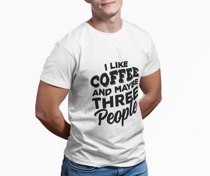 I Like COFFEE And Maybe THREE People T-Shirt Unisex