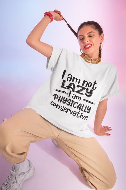 I'm no LAZY just physically conservative! T-Shirt Unisex