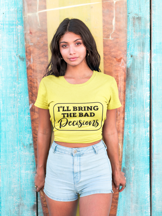I'll Bring The Bad Decisions T-Shirt