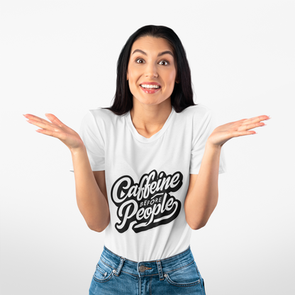 Caffeine before People T-Shirt