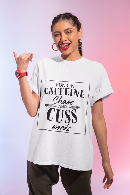 I Run on Caffeine Chaos and Cuss Words T-Shirt