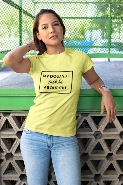 My DOG And I Talk Sh*t About YOU T-Shirt