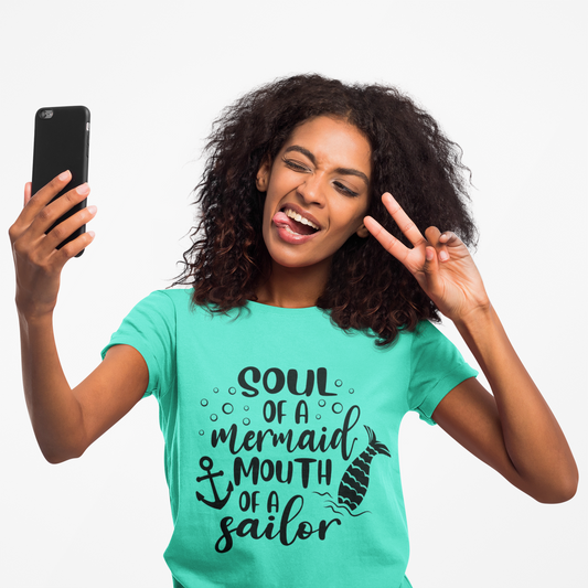 Soul of a Mermaid mouth of a Sailor T-Shirt - Lots of colors