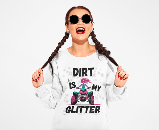 ATV Sweatshirt - DIRT IS MY GLITTER Design