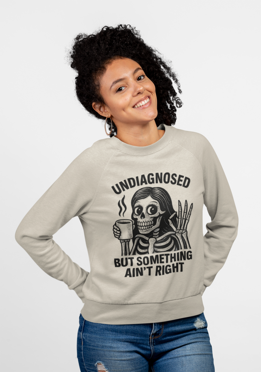 Undiagnosed But Something Ain't Right Skeleton Design Unisex Sweatshirt