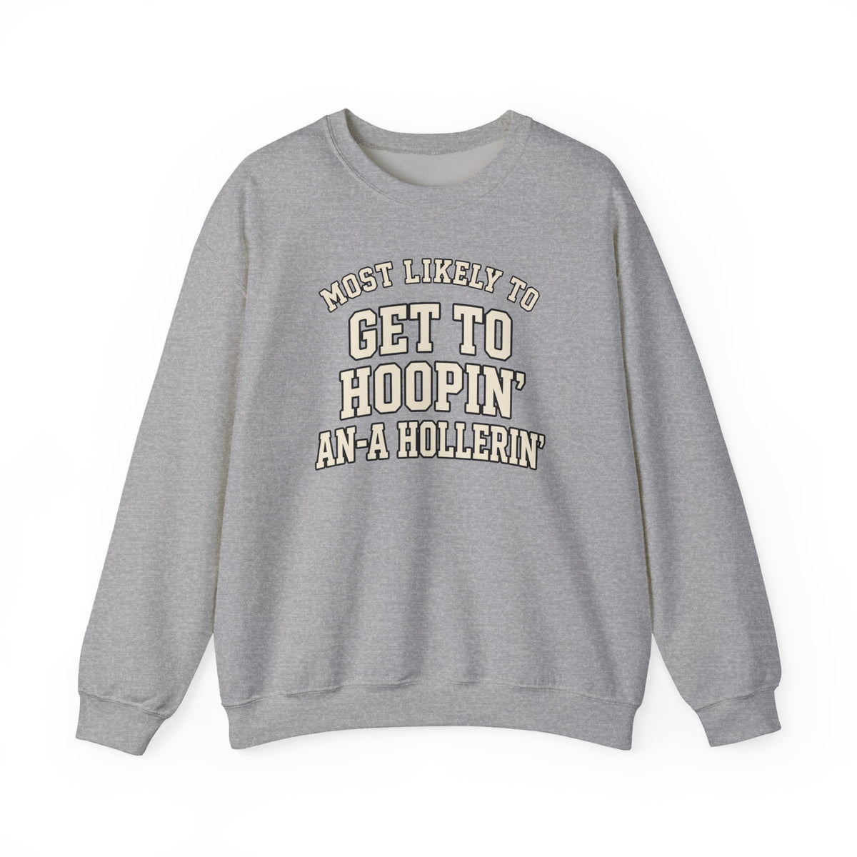 Most Likely To Get To Hoopin' An-A Hollerin' Sweatshirt - Funny Crewneck