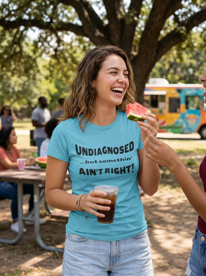 Graphic Tee — "Undiagnosed... but somethin' AIN'T RIGHT!" FUNNY T-SHIRT