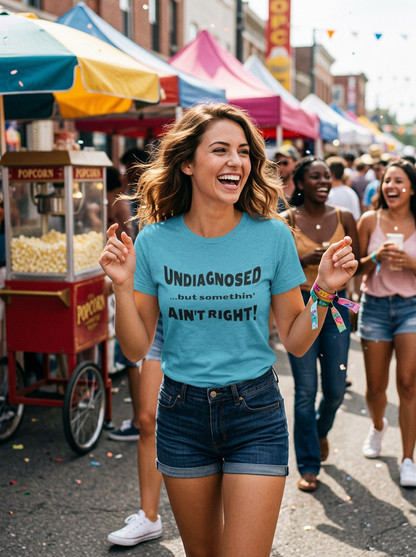 Graphic Tee — "Undiagnosed... but somethin' AIN'T RIGHT!" FUNNY T-SHIRT