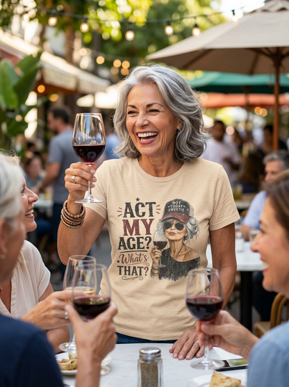 Act My Age? What's That? Graphic T-SHIRT