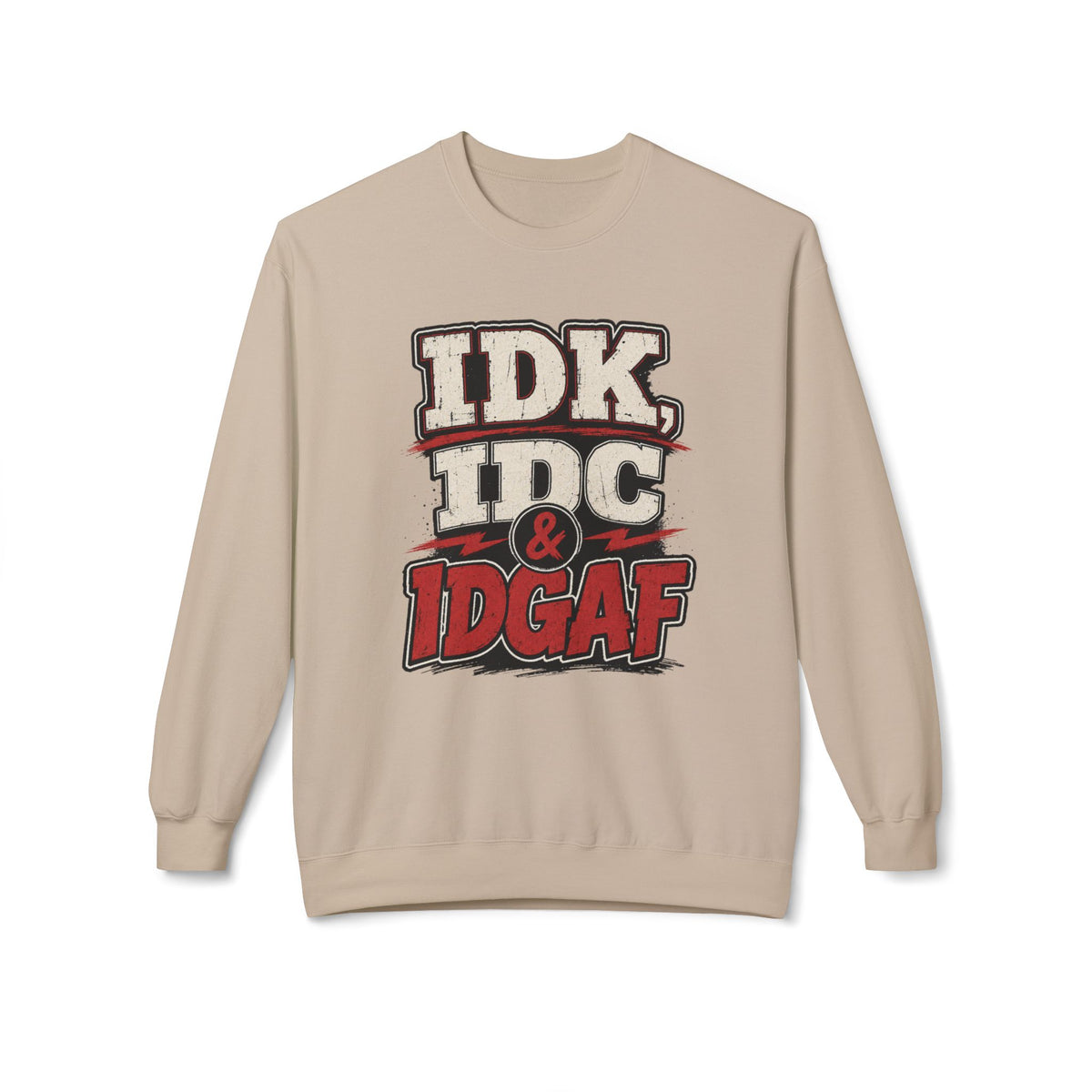 IDK IDC & IDGAF Graphic Sweatshirt — Funny Attitude Crewneck