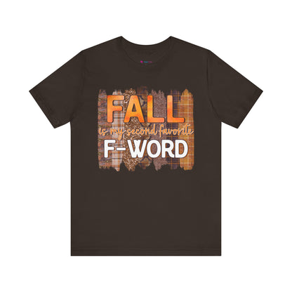 Funny Quote T-Shirt - Unisex Tee - FALL is my second favourite F-Word