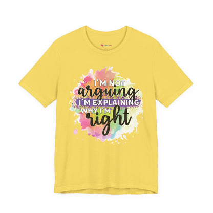 Funny Quote Unisex Tee - I'm not Arguing I'm Explaining Why I'm Right