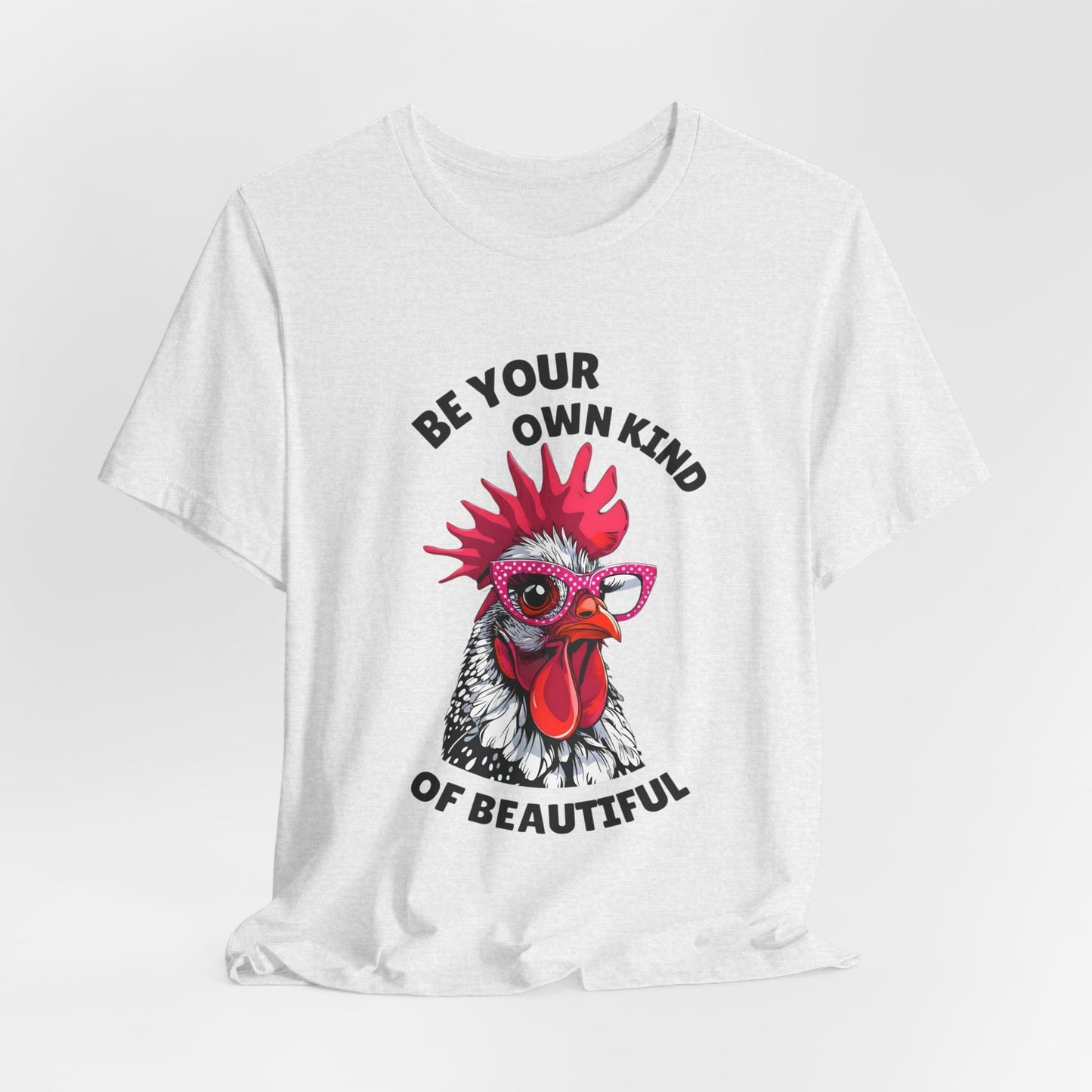 Be Your Own Kind Of Beautiful Chicken T-Shirt