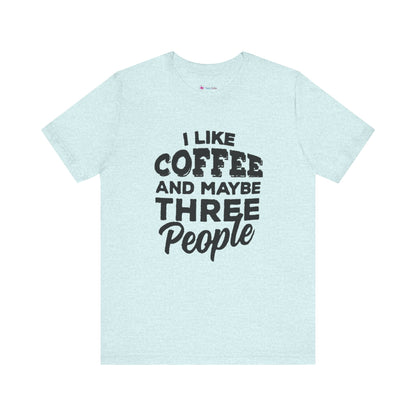 I Like COFFEE And Maybe THREE People T-Shirt Unisex