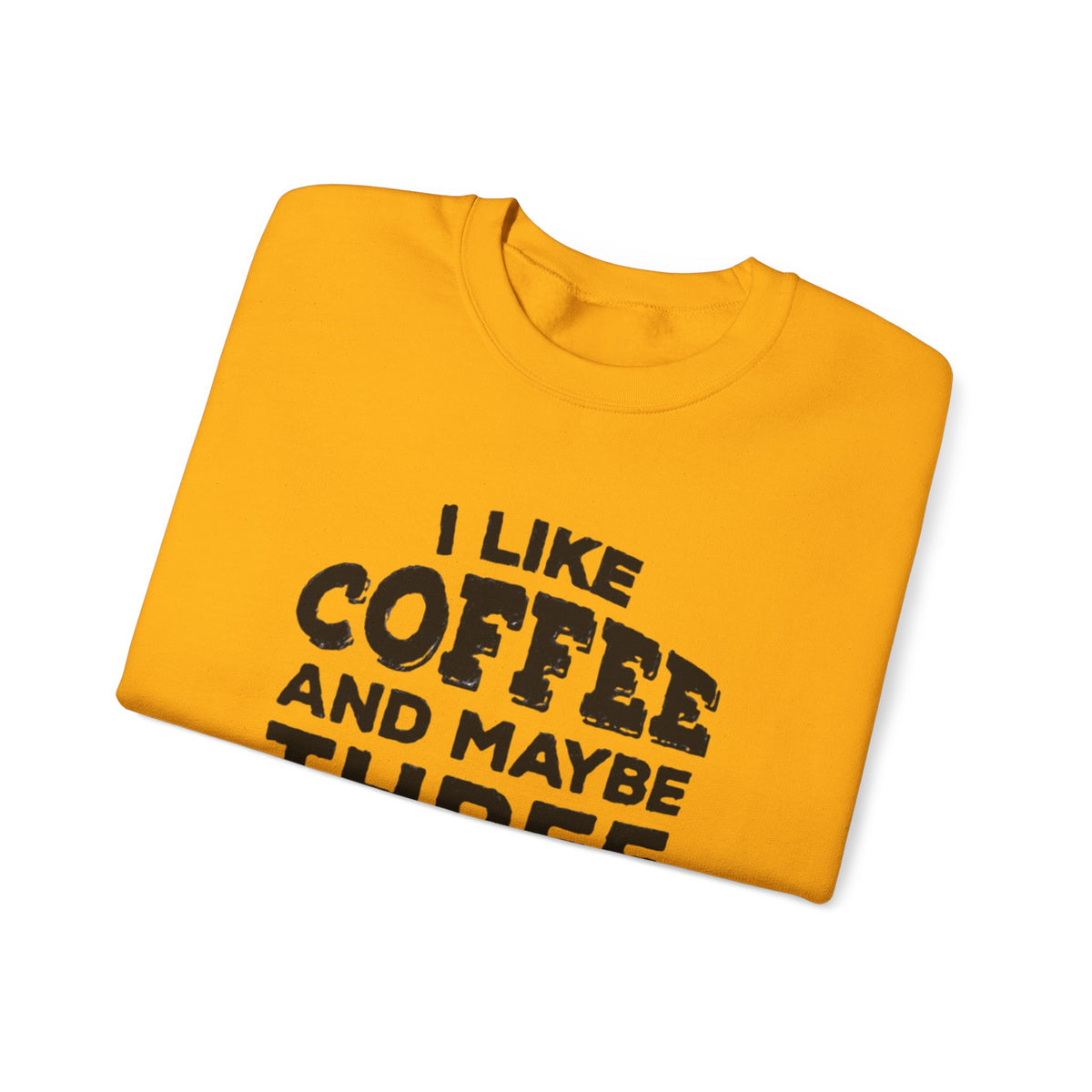 Coffee Lover Sweatshirt - I Like Coffee And Maybe Three People Sweatshirt