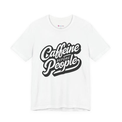 Caffeine Before People T-Shirt | Coffee Lover Tee